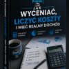 Jak Wyceniać, Liczyć Koszty i Mieć Realny Dochód + Kalkulator Wyceny
